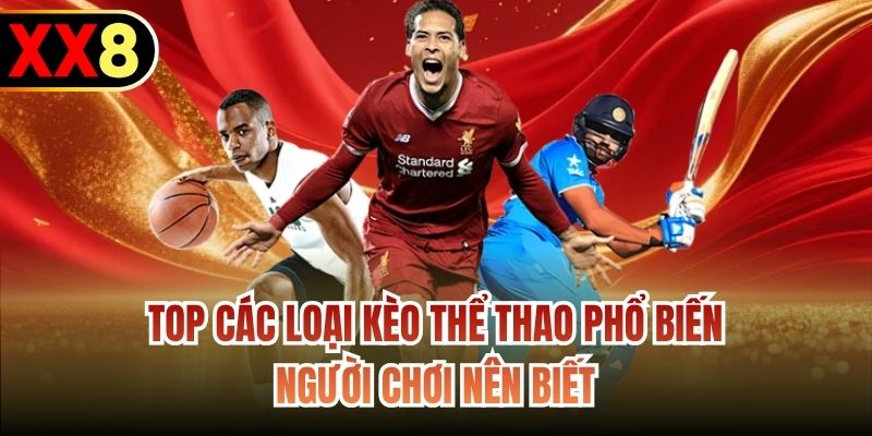Top Các Loại Kèo Thể Thao Phổ Biến Người Chơi Nên Biết