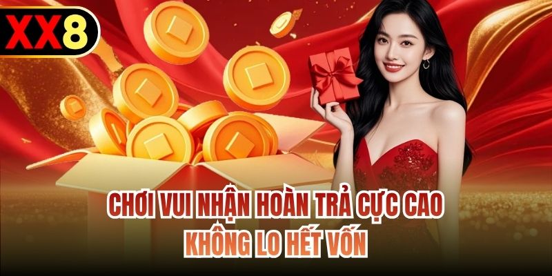 Chơi vui nhận hoàn trả cực cao không lo hết vốn