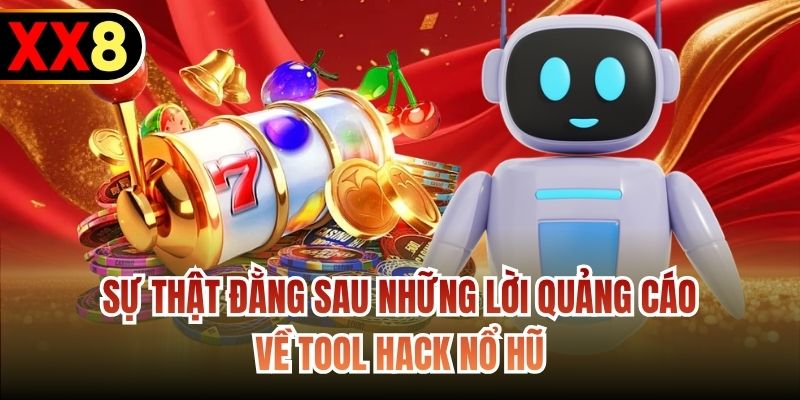 Sự thật đằng sau những lời quảng cáo về tool hack Nổ Hũ