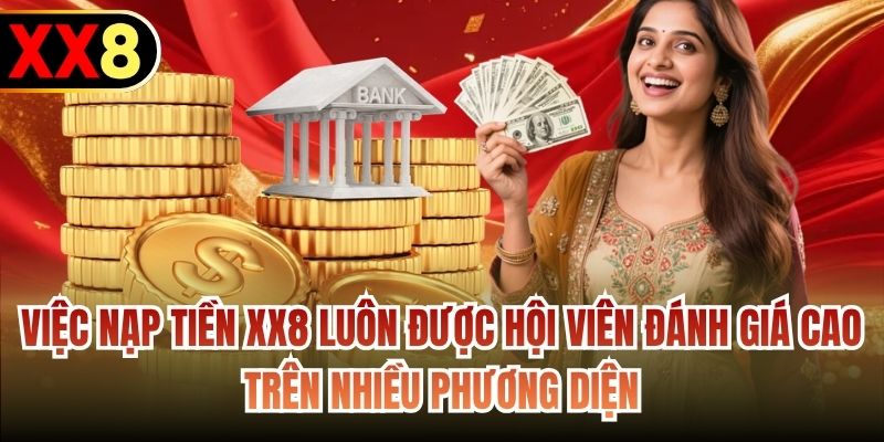 Việc nạp tiền XX8 luôn được hội viên đánh giá cao trên nhiều phương diện